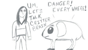 drawing of a woman talking with her amygdala or critter brain telling her critter brain to relax as the critter brain states that there is danger everywhere